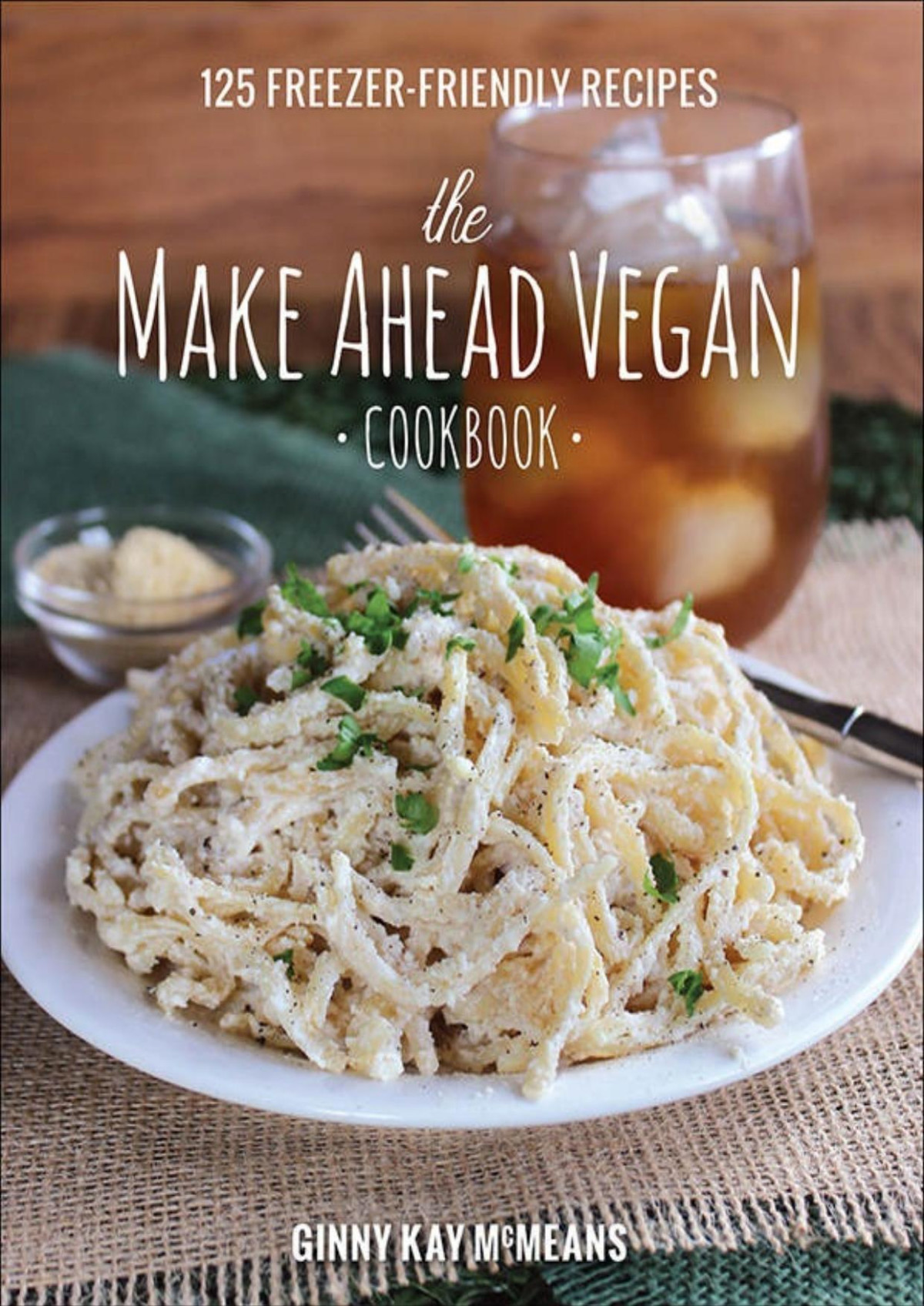 The Make Ahead Vegan Cookbook 125 Freezerfriendly Recipes Ginny Kay Mcmeans