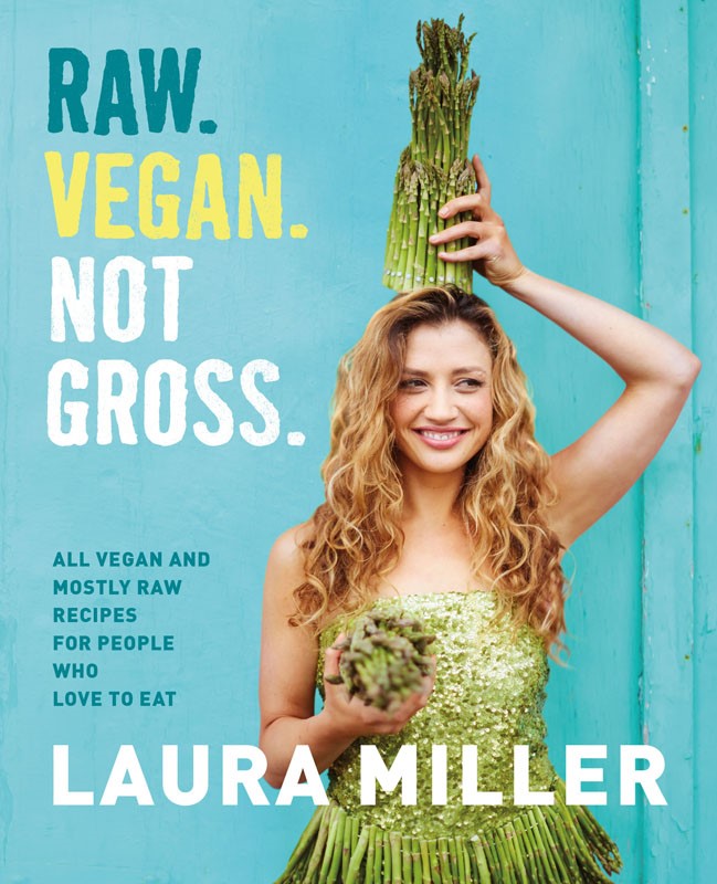 Raw Vegan Not Gross Laura Miller