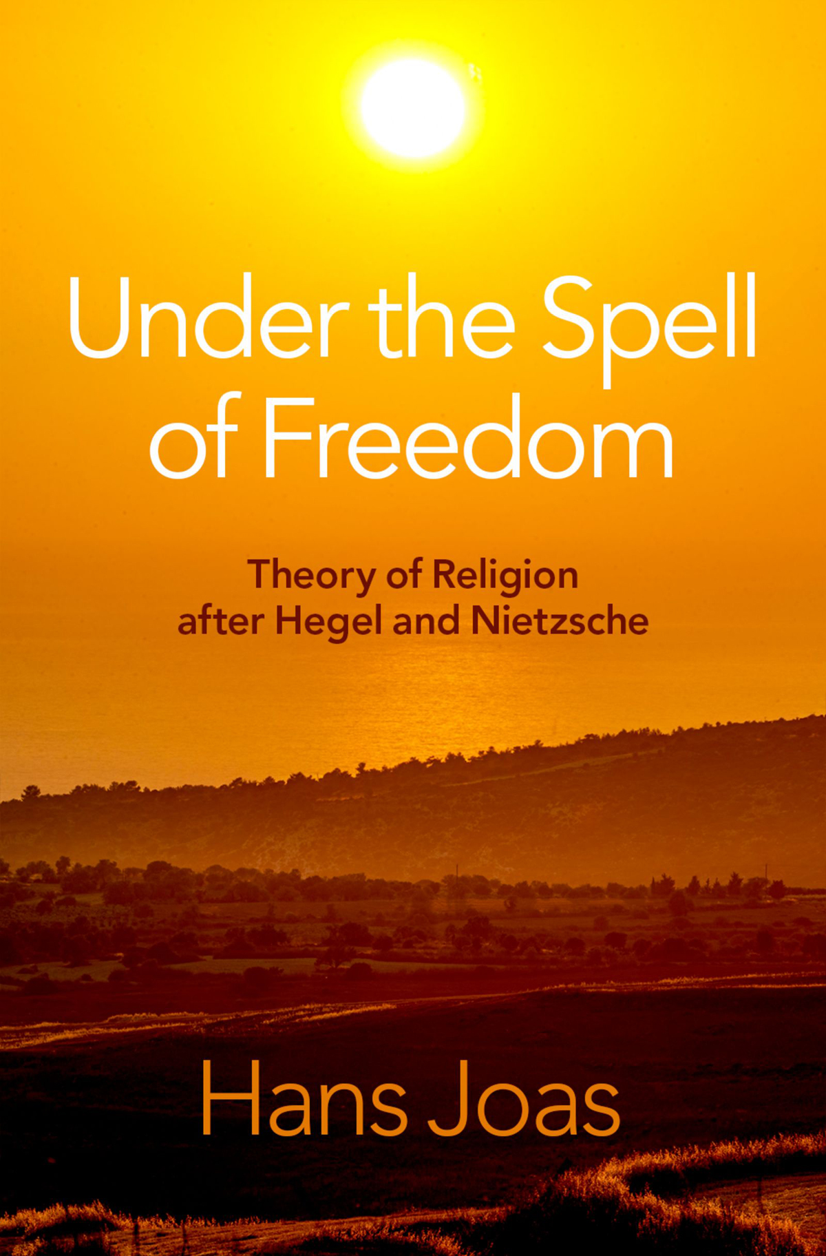Under The Spell Of Freedom Hans Joas