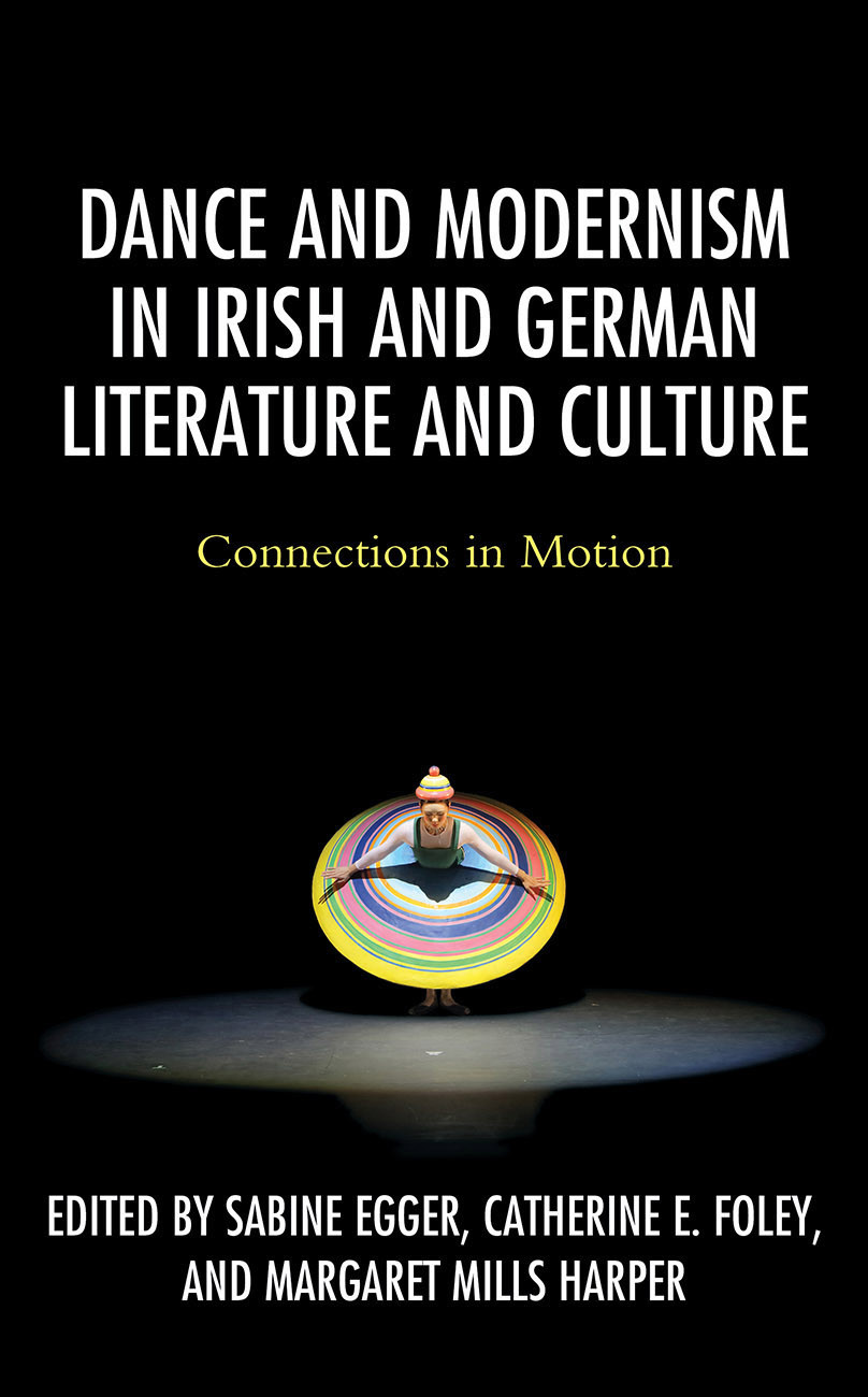 Dance And Modernism In Irish And German Literature And Culture Sabine Eggercatherine E Foleymargaret Mills Harper