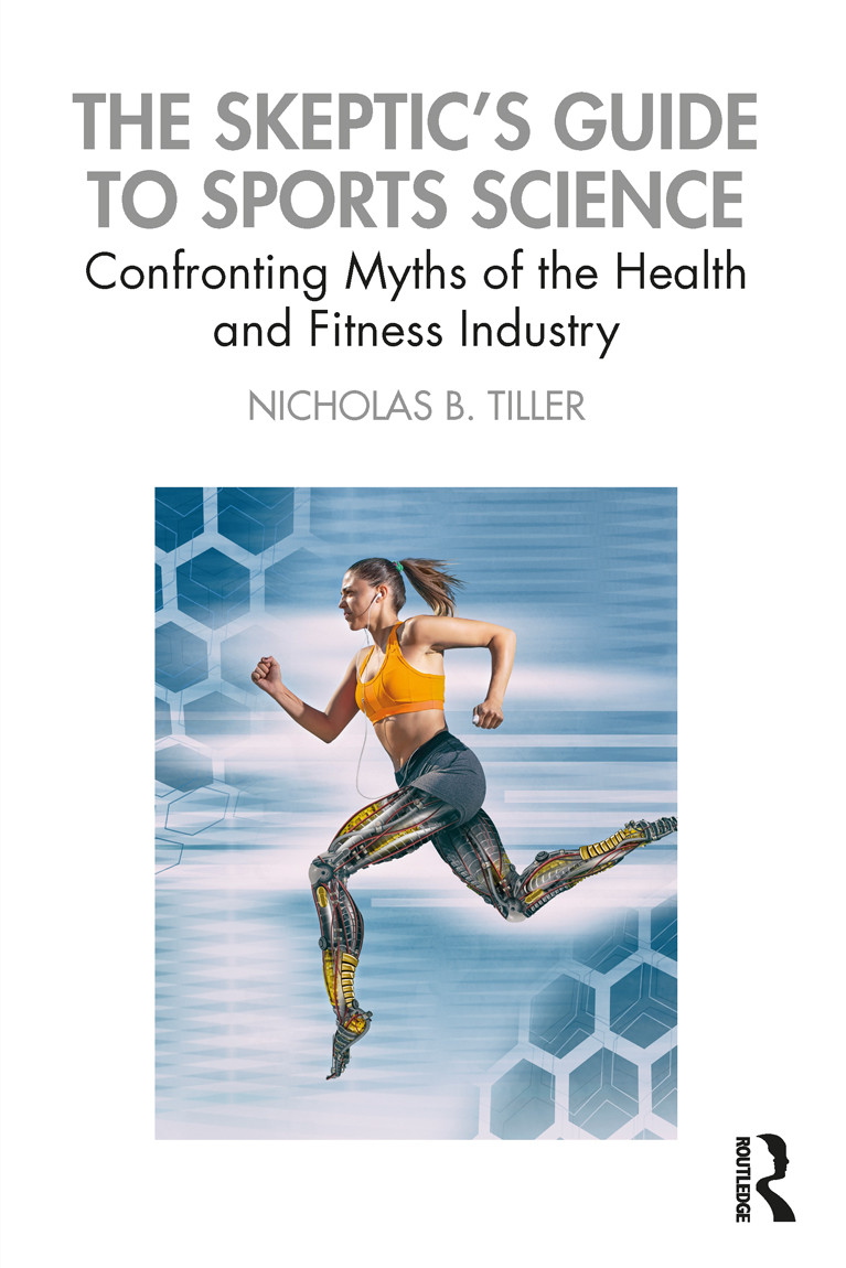 The Skeptics Guide To Sports Science Confronting Myths Of The Health And Fitness Industry Tiller