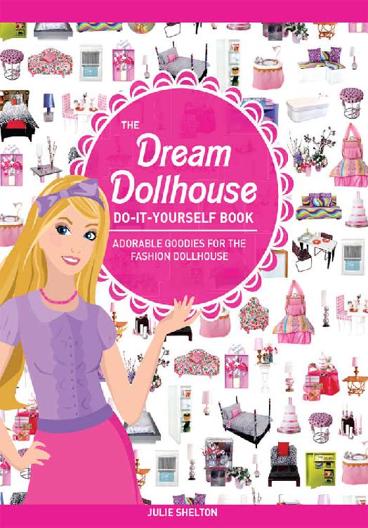 The Dream Dollhouse Doityourself Book Adorable Goodies For The Fashion Dollhouse Julie Shelton