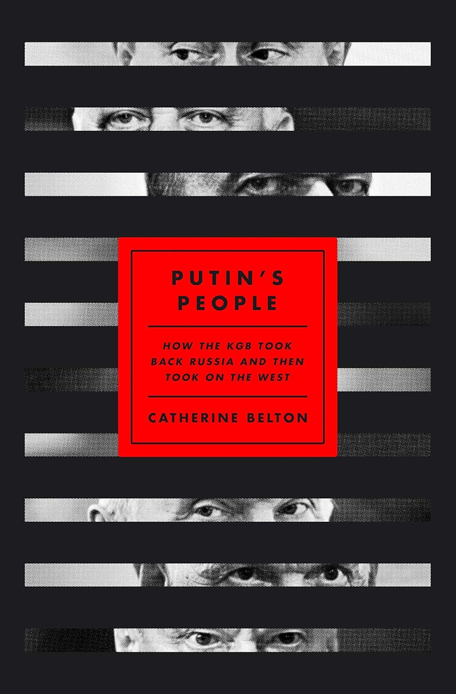 Putins People How The Kgb Took Back Russia And Then Took On The West Catherine Belton