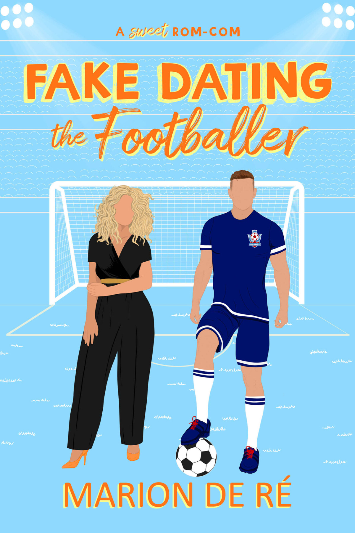 Fake Dating The Footballer A Fake Dating Soccer Romcom For The Love Of Romcoms Book 3 Marion De R