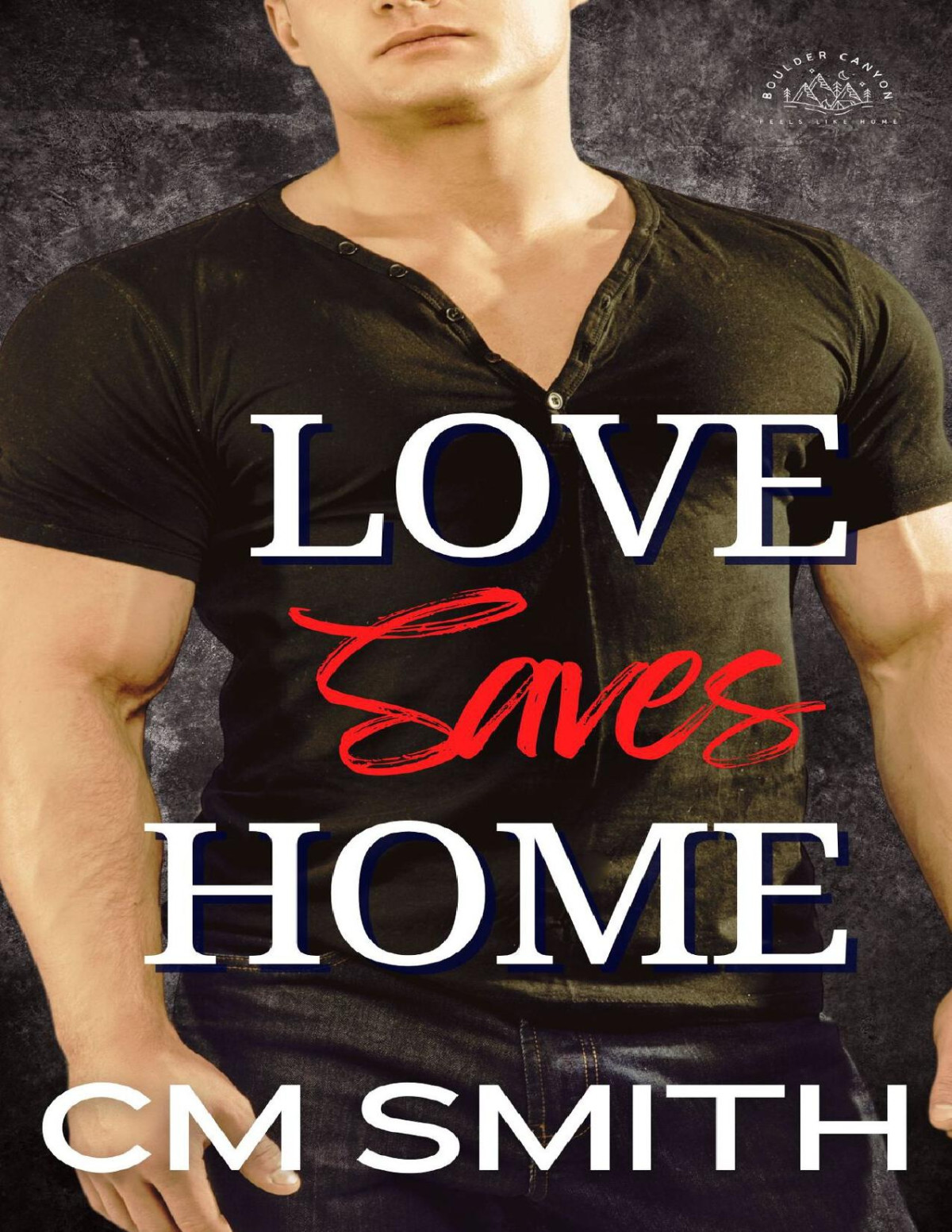 Love Saves Home Smalltown Romantic Suspense Boulder Canyon Book 2 Cm Smith