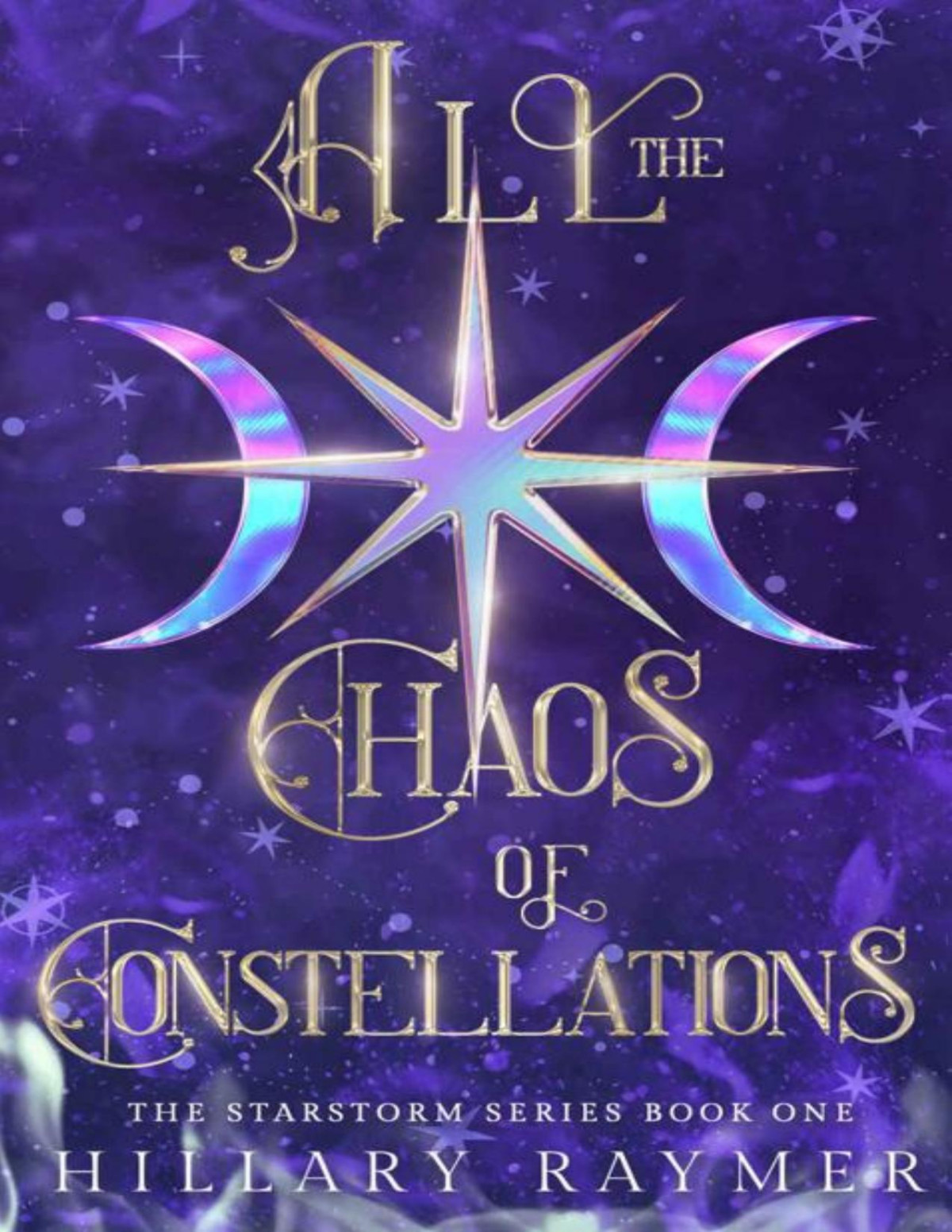 All The Chaos Of Constellations Starstorm Series Book 1 Hillary Raymer