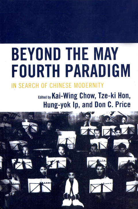 Beyond The May Fourth Paradigm In Search Of Chinese Modernity 1st Edition Kaiwing Chow