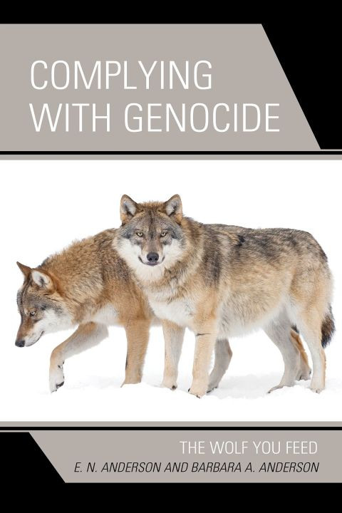 Complying With Genocide The Wolf You Feed 45th Edition E N Anderson