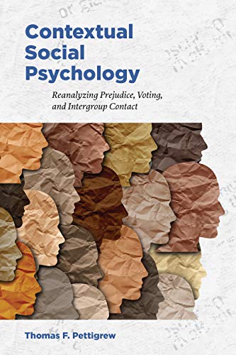 Contextual Social Psychology Reanalyzing Prejudice Voting And Intergroup Contact 1st Edition Pettigrew Phd