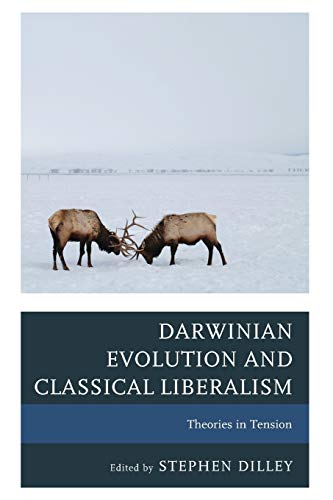 Darwinian Evolution And Classical Liberalism Theories In Tension Reprint Stephen C Dilley
