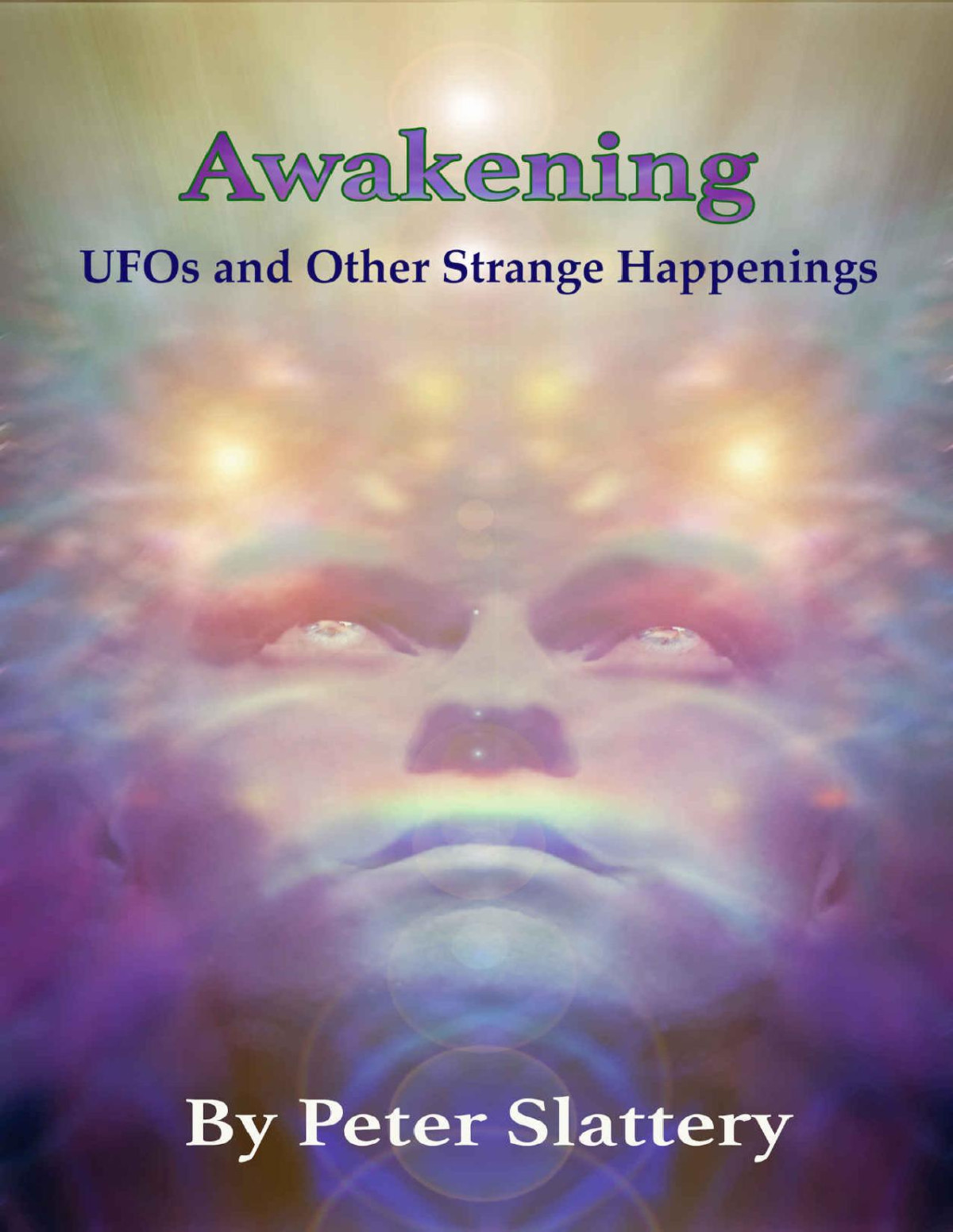 Awakening Ufos And Other Strange Happenings Peter Slattery