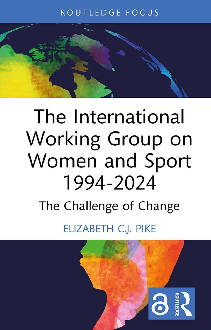 The International Working Group On Women And Sport 19942024 The Challenge Of Change 1st Edition Elizabeth Cj Pike