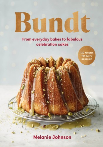 Bundt From Everyday Bakes To Fabulous Celebration Cakes Melanie Johnson