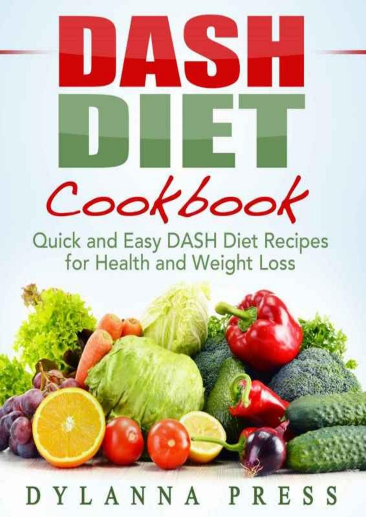 Dash Diet Cookbook Quick And Easy Dash Diet Recipes For Health And Weight Loss Dylanna Press