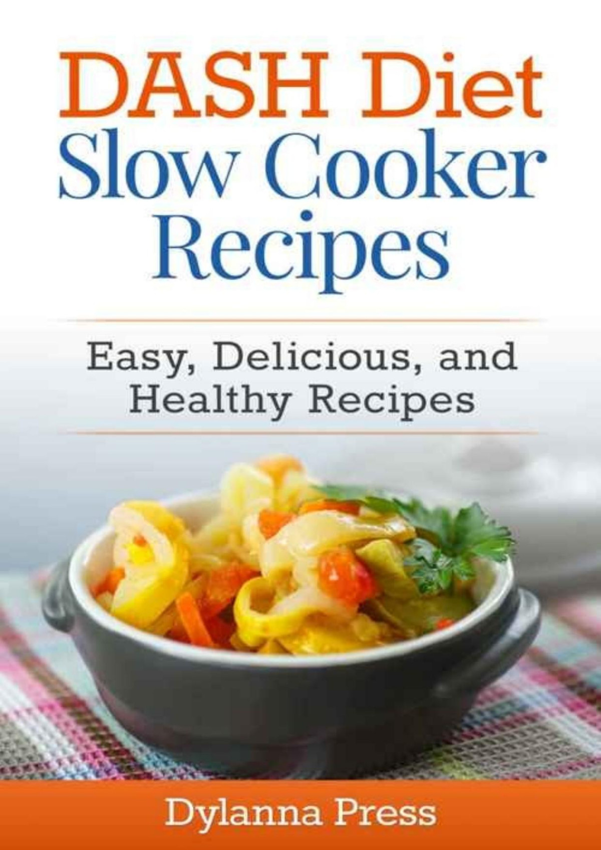Dash Diet Slow Cooker Recipes Easy Delicious And Healthy Lowsodium Recipes Dylanna Press