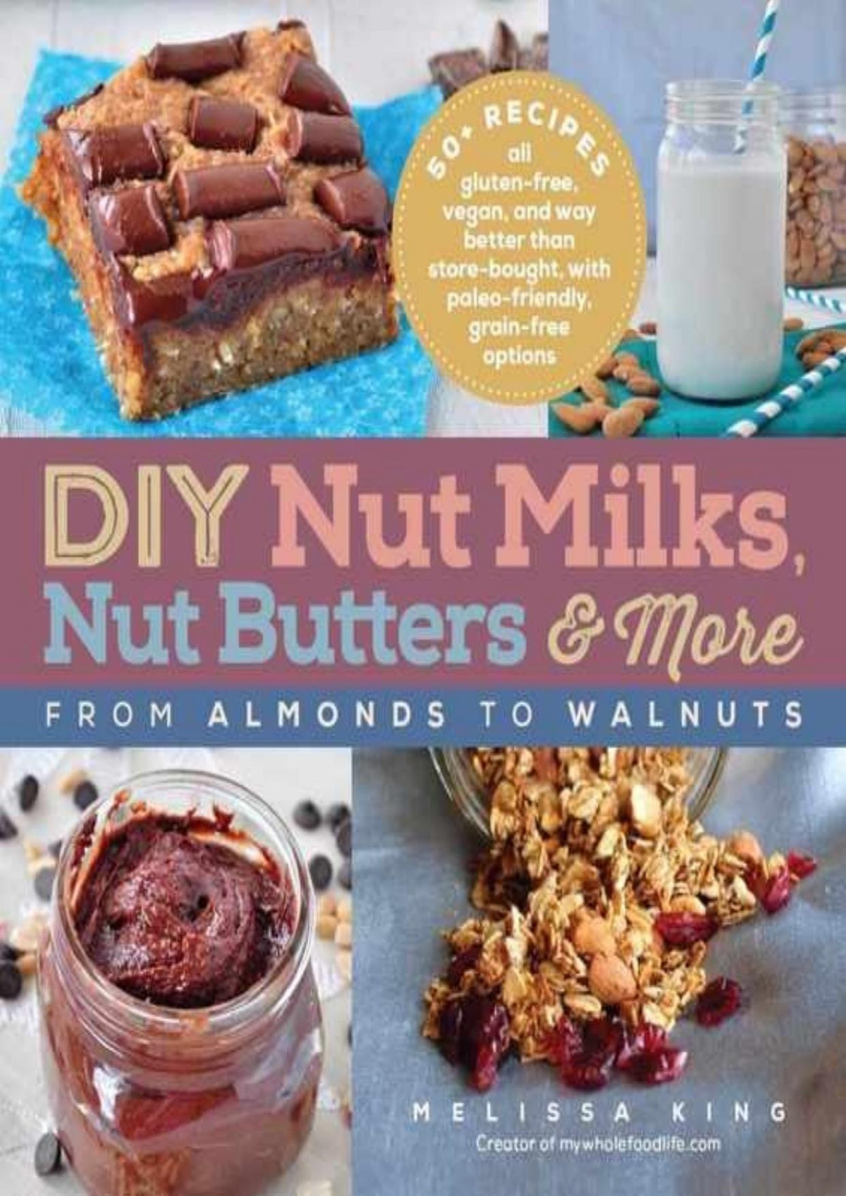 Diy Nut Milks Nut Butters And More From Almonds To Walnuts Melissa King