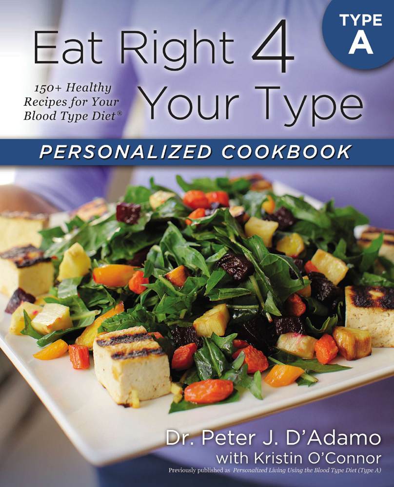 Eat Right 4 Your Type Personalized Cookbook Type A 150 Healthy Recipes For Your Blood Type Diet Dadamo