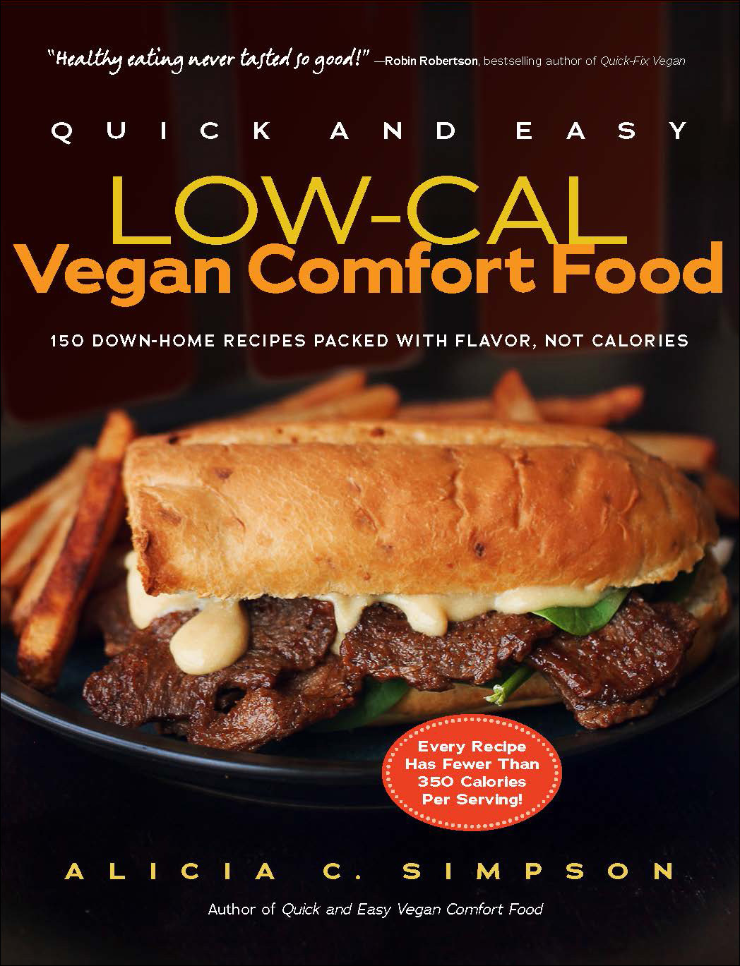 Quick And Easy Lowcal Vegan Comfort Food 150 Downhome Recipes Packed With Flavor Not Calories 2nd Edition Alicia C Simpson