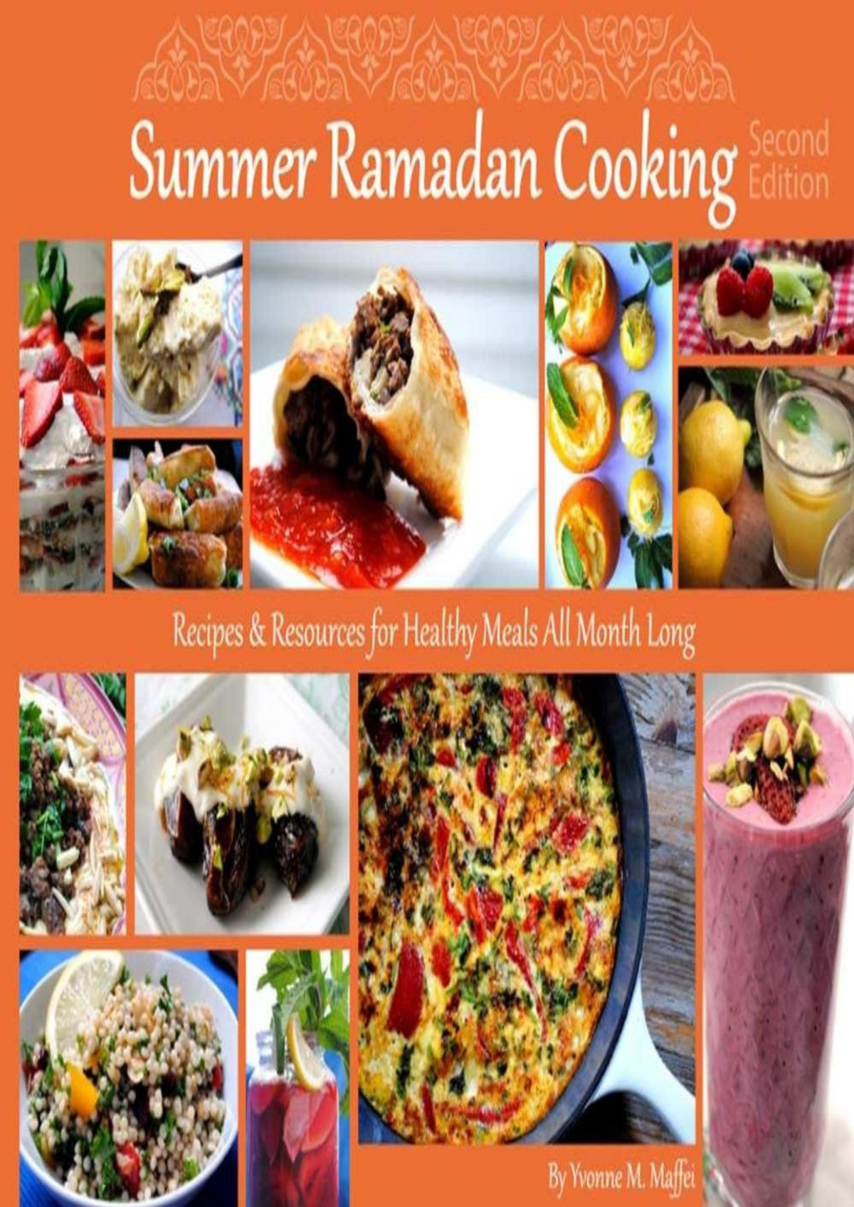 Summer Ramadan Cooking Recipes Resources For Healthy Meals All Month Long 2nd Edition Yvonne M Maffei