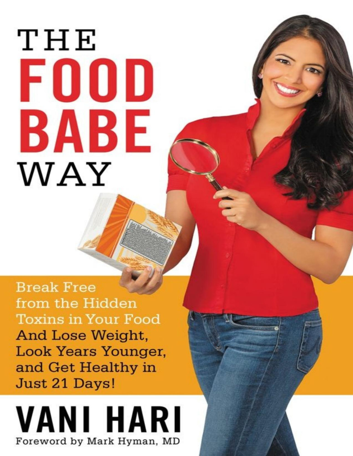 The Food Babe Way Break Free From The Hidden Toxins In Your Food And Lose Weight Look Years Younger And Get Healthy In Just 21 Days Vani Hari