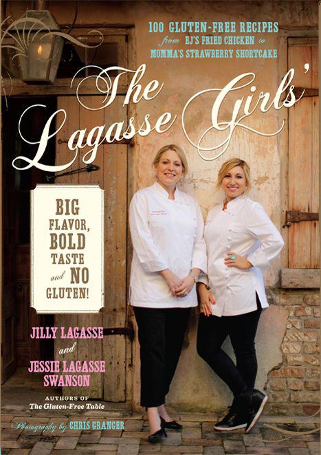 The Lagasse Girls Big Flavor Bold Tasteand No Gluten 100 Glutenfree Recipes From Ejs Fried Chicken To Mommas Strawberry Shortcake Jilly Lagasse Jessie Lagasse Swanson