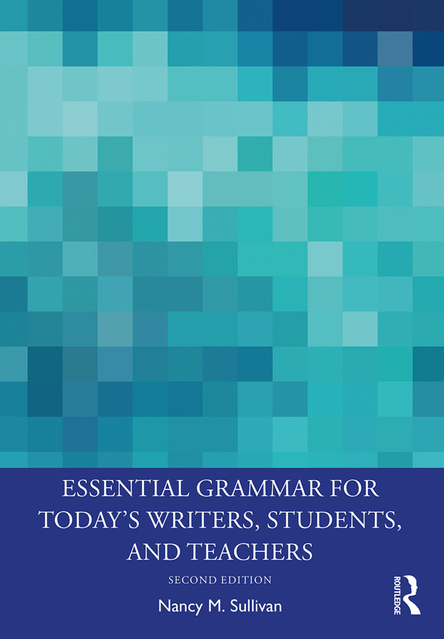 Essential Grammar For Todays Writers Students And Teachers Nancy M Sullivan
