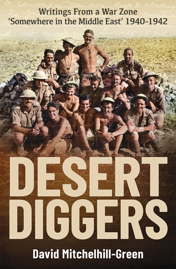 Desert Diggers Writings From A War Zone Somewhere In The Middle East 19401942 David Mitchelhillgreen