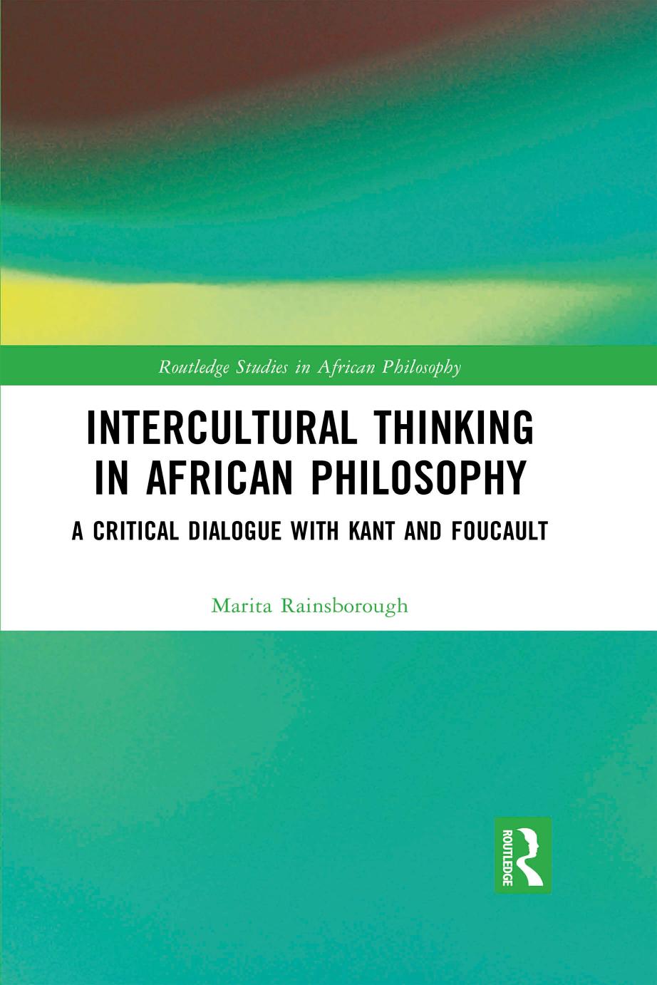 Intercultural Thinking In African Philosophy A Critical Dialogue With Kant And Foucault First Edition Marita Rainsborough