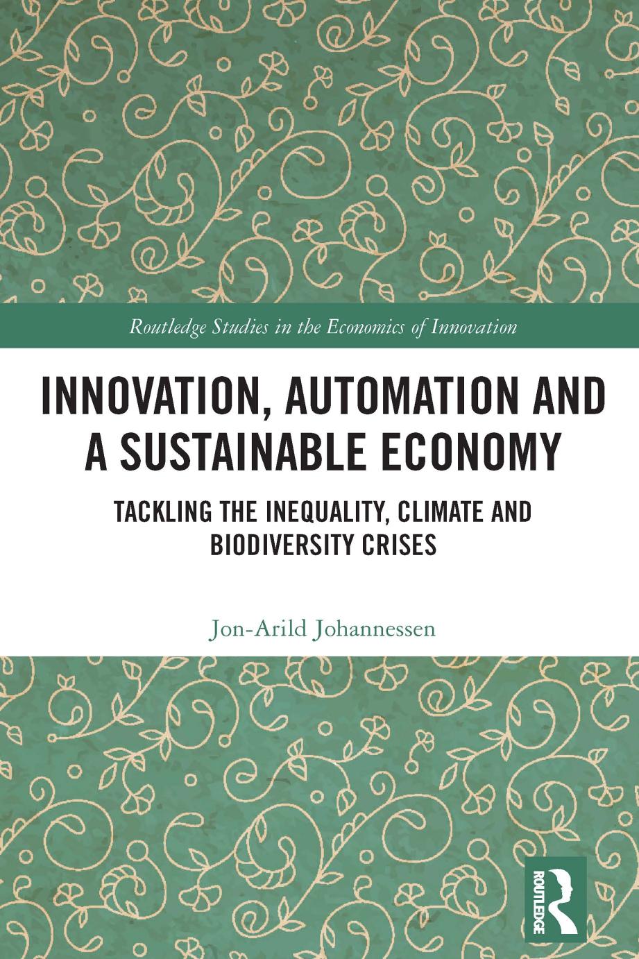 Innovation Automation And A Sustainable Economy Tackling The Inequality Climate And Biodiversity Crises Jonarild Johannessen