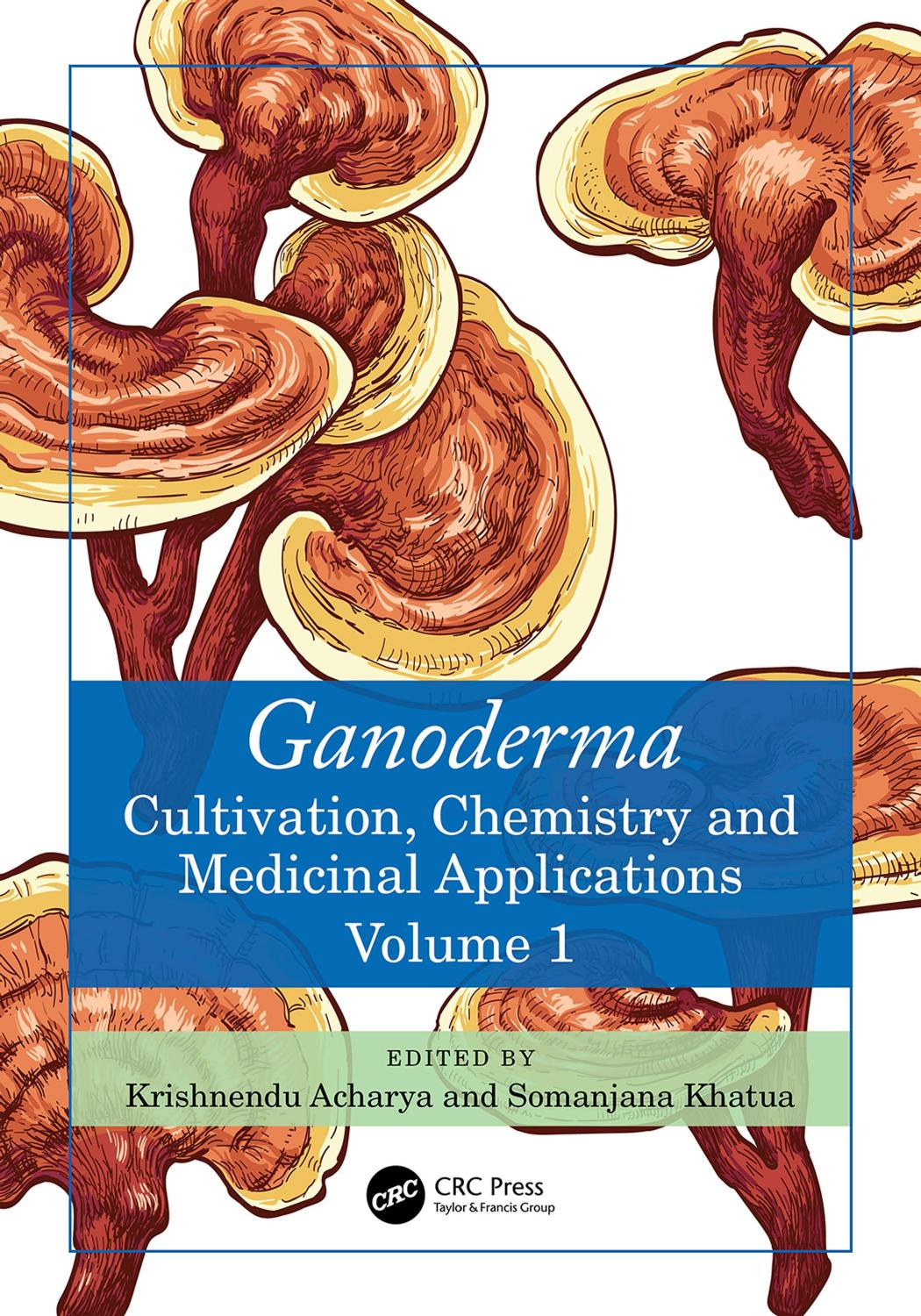 Ganoderma Cultivation Chemistry And Medicinal Applications Volume 1 Krishnendu Acharya Somanjana Khatua