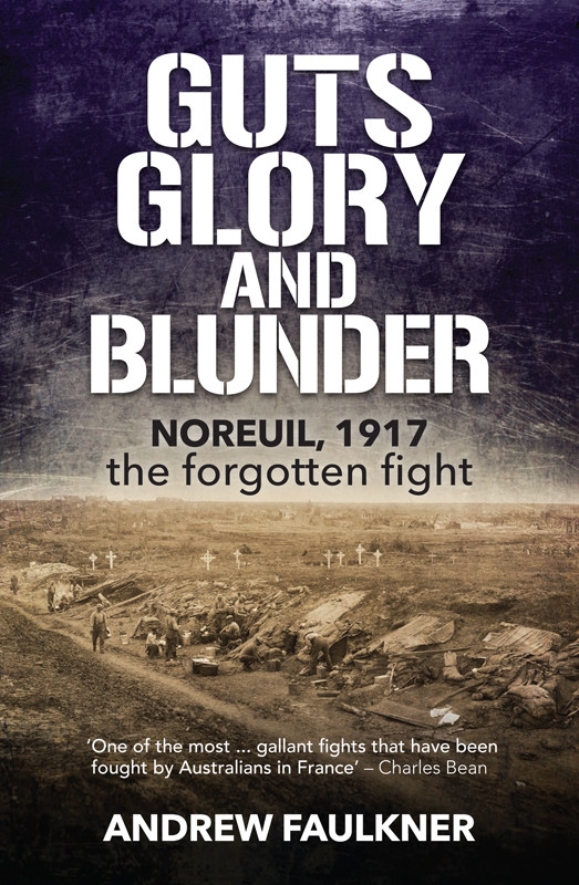 Guts Glory And Blunder Noreuil 1917 The Forgotten Fight Andrew Faulkner