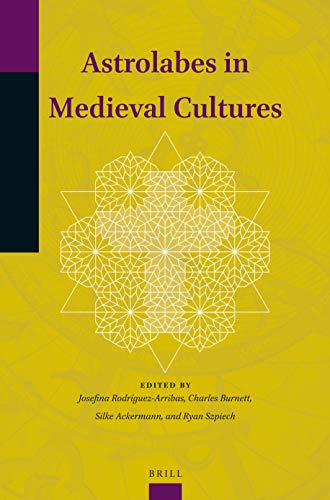 Astrolabes In Medieval Cultures Josefina Rodrguez Arribas Charles Burnett