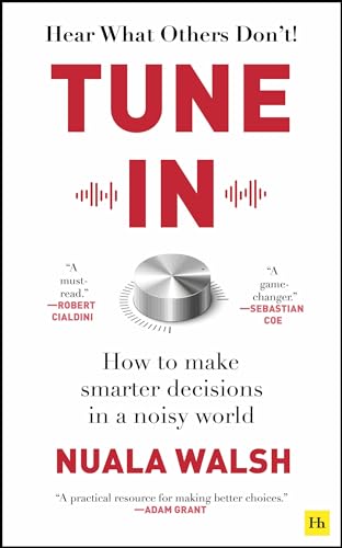 Tune In How To Make Smarter Decisions In A Noisy World Nuala Walsh