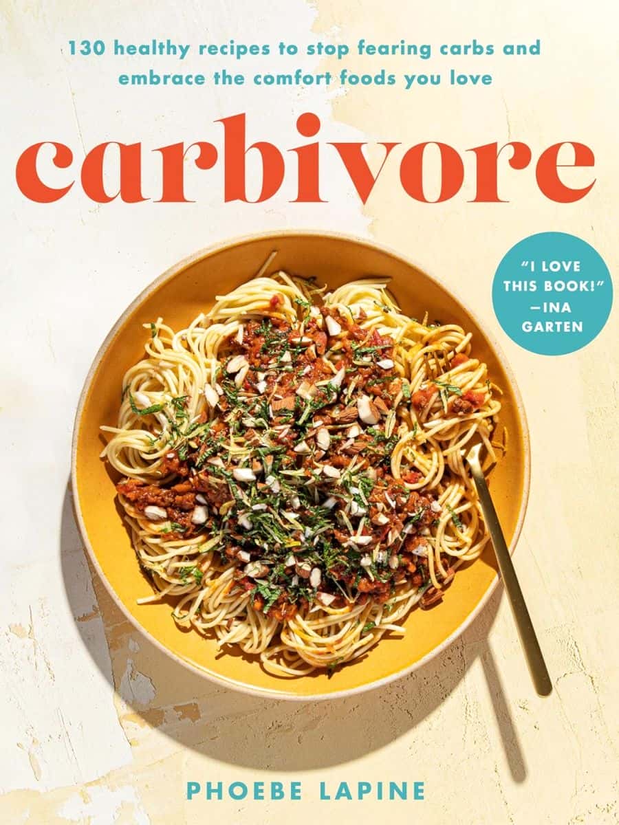 Carbivore 130 Healthy Recipes To Stop Fearing Carbs And Embrace The Comfort Foods You Love Phoebe Lapine