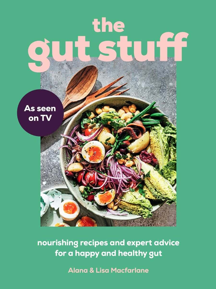 The Gut Stuff Nourishing Recipes And Expert Advice For A Happy And Healthy Gut Alana Macfarlane Lisa Macfarlane