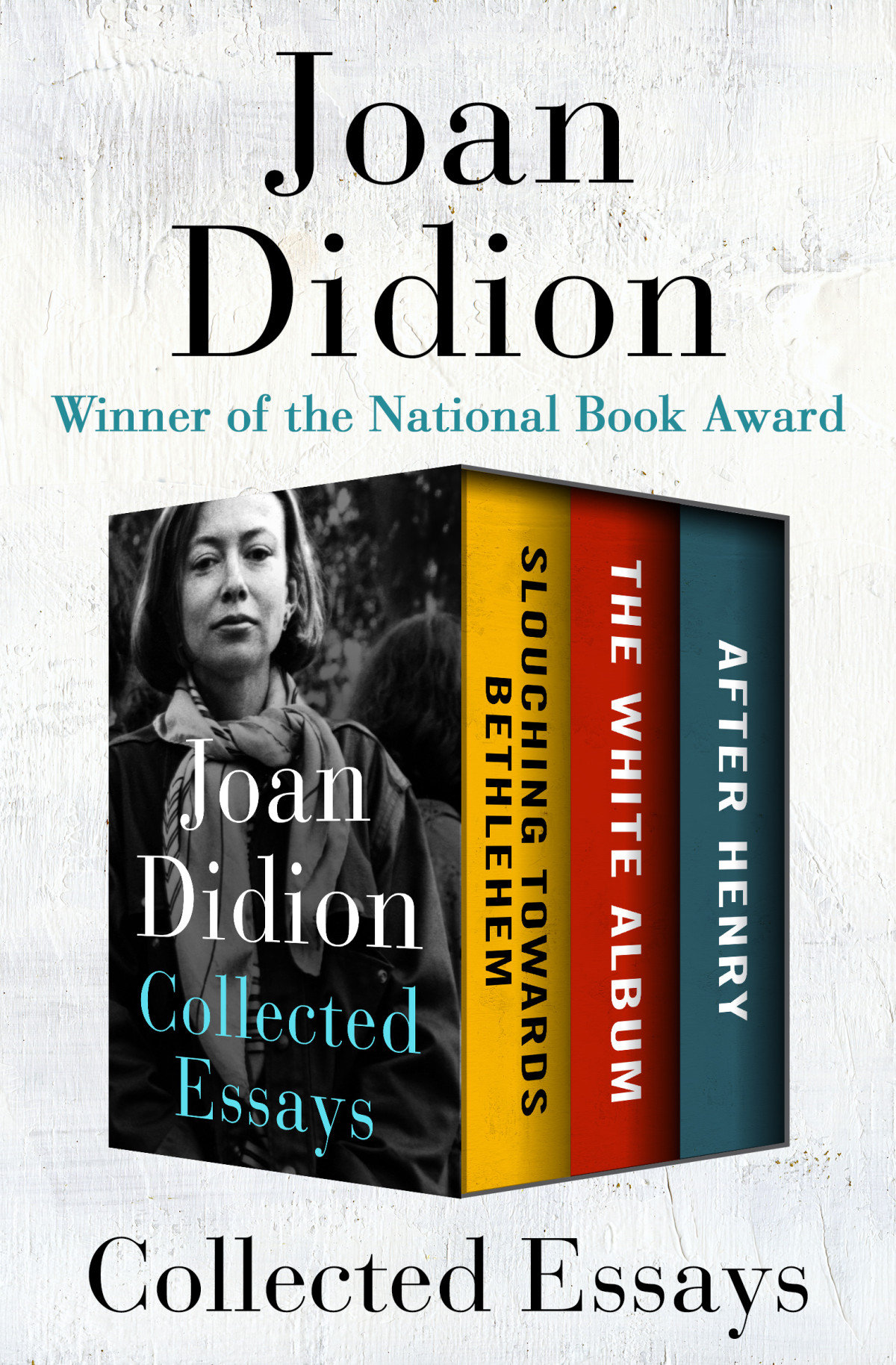 Collected Essays Slouching Towards Bethlehem The White Album And After Henry Joan Didion