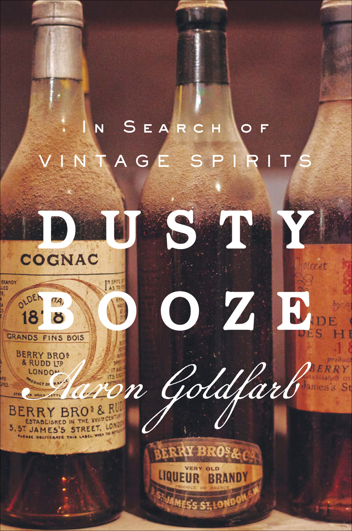 Dusty Booze In Search Of Vintage Spirits Aaron Goldfarb
