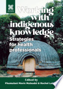 Working With Indigenous Knowledge 1st Edition Fhumulani M Mulaudzi