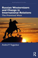Russian Westernizers And Change In International Relations Andrei P Tsygankov