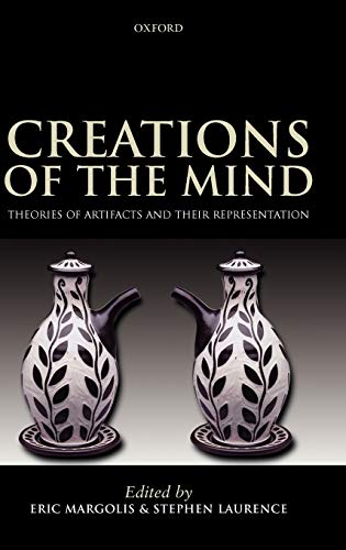 Creations Of The Mind Theories Of Artifacts And Their Representation 1st Edition Eric Margolis