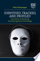 Identified Tracked And Profiled The Politics Of Resisting Facial Recognition Technology Peter Dauvergne