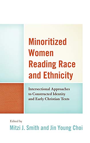 Minoritized Women Reading Race And Ethnicity Intersectional Approaches To Constructed Identity And Early Christian Texts Mitzi J Smith