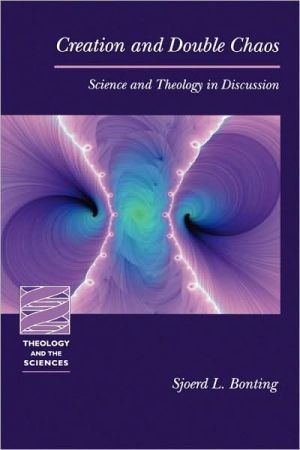 Creation And Doublechaos Science And Theology In Discussion Sjoerd Lieuwe Bonting