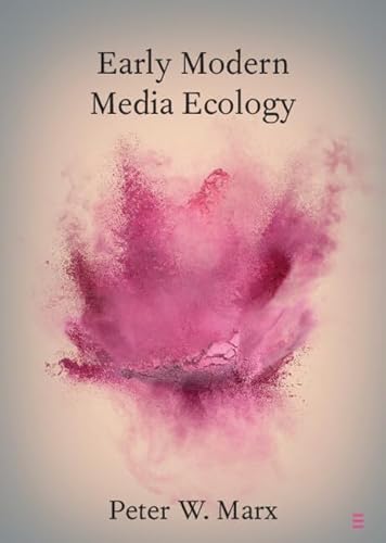 Early Modern Media Ecology Peter W Marx