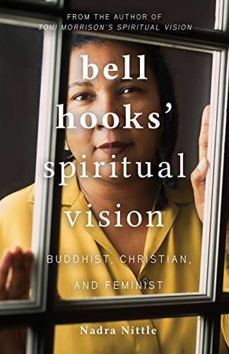 Bell Hooks Spiritual Vision Buddhist Christian And Feminist Nadra Nittle