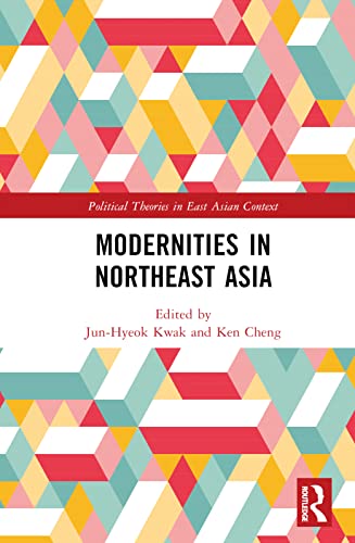Modernities In Northeast Asia 1st Edition Chunhyk Kwak Junhyeok Kwak