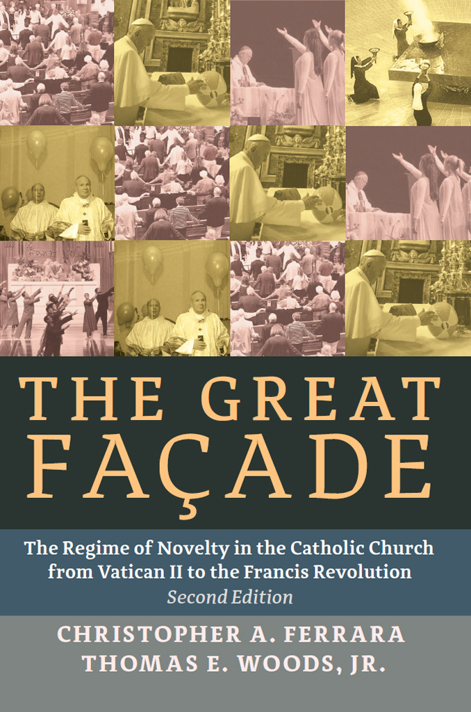 The Great Facade The Regime Of Novelty In The Catholic Church From Vatican Ii To The Francis Revolution Second Edition Woods Jr