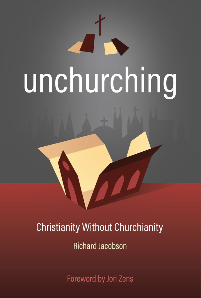 Unchurching Christianity Without Churchianity Jacobson Richard