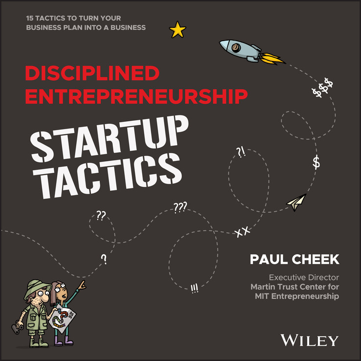 Disciplined Entrepreneurship Startup Tactics 15 Tactics To Turn Your Business Plan Into A Business Paul Cheek