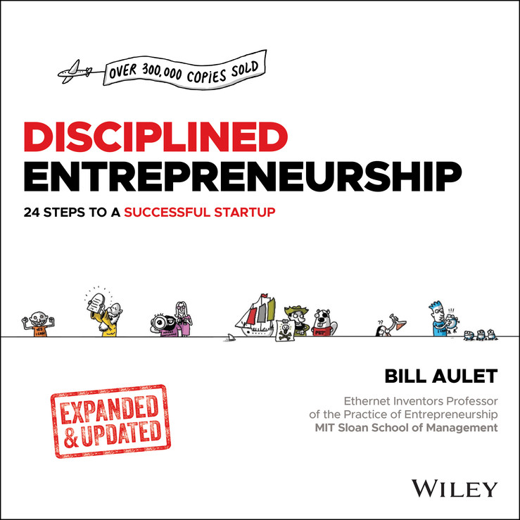 Disciplined Entrepreneurship Expanded Updated 24 Steps To A Successful Startup Bill Aulet